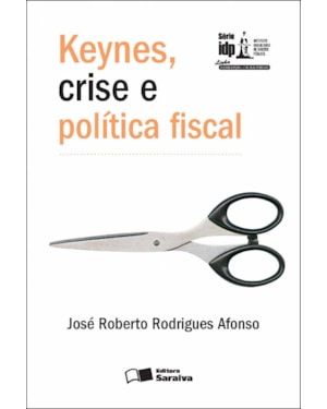 KEYNES, CRISE E POLÍTICA FISCAL - 1ª EDIÇÃO 2012