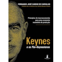 KEYNES E OS PÓS-KEYNEASIANOS: PRINCÍPIOS DE MACROECONOMIA PARA UMA ECONOMIA MONETÁRIA DE PRODUÇÃO