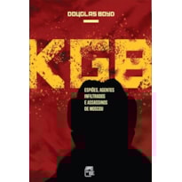 KGB: ESPIÕES, AGENTES INFILTRADOS E ASSASSINOS DE MOSCOU