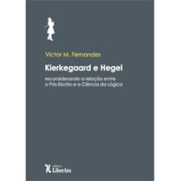 KIERKEGAARD E HEGEL: RECONSIDERANDO A RELAÇÃO ENTRE O PÓS-ESCRITO E A CIÊNCIA DA LÓGICA