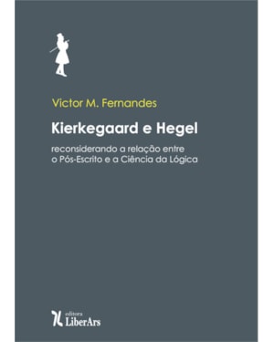 KIERKEGAARD E HEGEL: RECONSIDERANDO A RELAÇÃO ENTRE O PÓS-ESCRITO E A CIÊNCIA DA LÓGICA