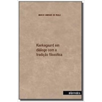 KIERKEGAARD EM DIALOGO COM A TRADIÇAO FILOSOFICA