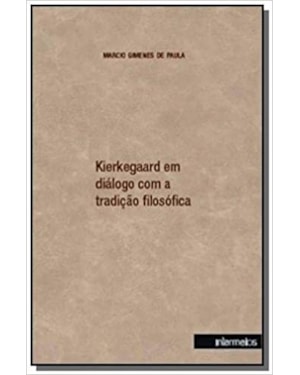 KIERKEGAARD EM DIALOGO COM A TRADIÇAO FILOSOFICA