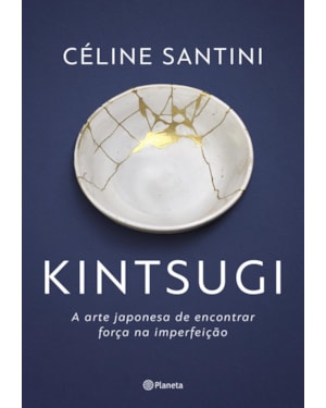 KINTSUGI: A ARTE JAPONESA DE ENCONTRAR FORÇA NA IMPERFEIÇÃO