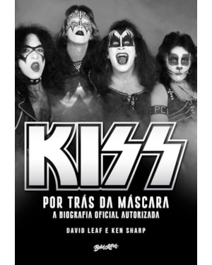 KISS - POR TRÁS DA MÁSCARA: A BIOGRAFIA OFICIAL