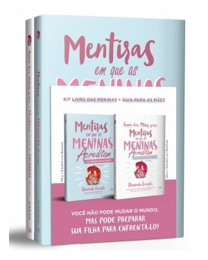 Kit mentiras em que as meninas acreditam + guia para as mães