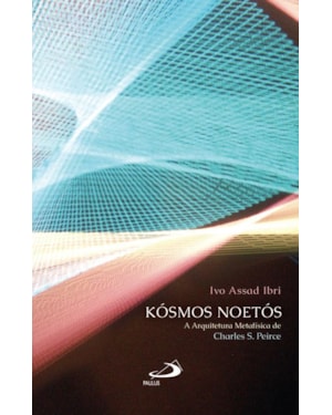 Kósmos Noetós: a arquitetura metafísica de Charles S. Peirce