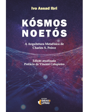Kósmos Noetós: A arquitetura metafísica de Charles S. Peirce