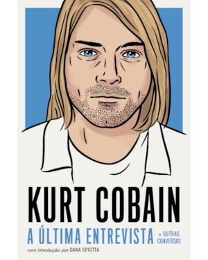 KURT COBAIN (EDIÇÃO CAPA DURA COM BRINDES): A ÚLTIMA ENTREVISTA E OUTRAS CONVERSAS