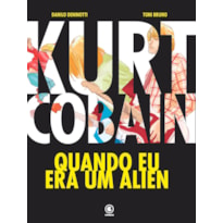 KURT COBAIN: QUANDO EU ERA UM ALIEN