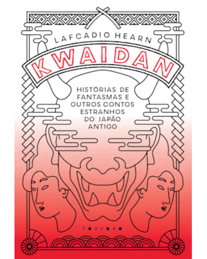 KWAIDAN: HISTÓRIAS DE FANTASMAS E OUTROS CONTOS ESTRANHOS DO JAPÃO ANTIGO