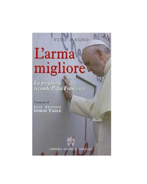 L ARMA MIGLIORE - LA PREGHIERA SECONDO PAPA FRANCESCO