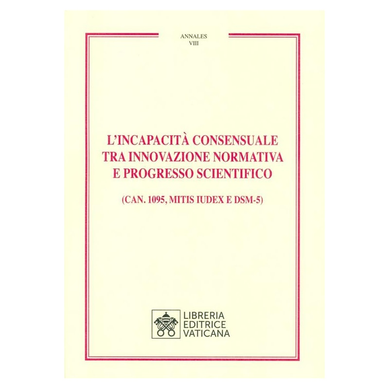 L' INCAPACITÀ CONSENSUALE TRA INNOVAZIONE NORMATIVA E PROGRESSO SCIENTIFICO. (CAN. 1095, MITIS IUDEX E DSM-5)