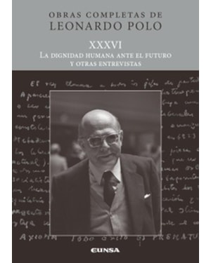 (L.P. XXXVI) LA DIGNIDAD HUMANA ANTE EL FUTURO Y OTRAS ENTREVISTAS