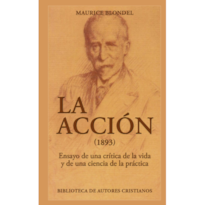LA ACCIÓN (1893). ENSAYO DE UNA CRÍTICA DE LA VIDA Y DE UNA CIENCIA DE LA PRÁCTICA