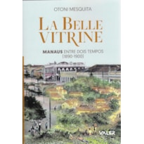 LA BELLE VITRINE - MANAUS- ENTRE DOIS TEMPOS [1890-1900]