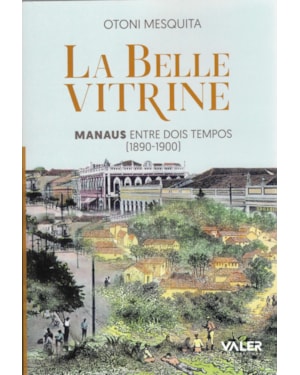 LA BELLE VITRINE - MANAUS- ENTRE DOIS TEMPOS [1890-1900]