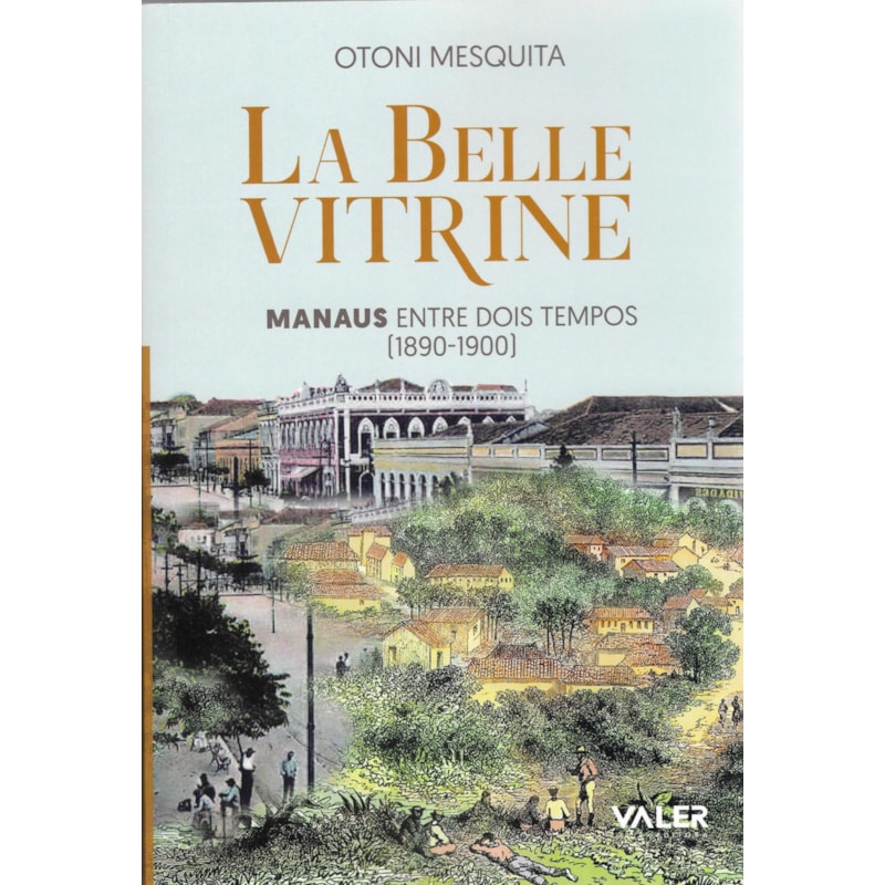 LA BELLE VITRINE - MANAUS- ENTRE DOIS TEMPOS [1890-1900]