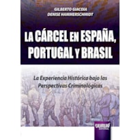 LA CÁRCEL EN ESPAÑA, PORTUGAL Y BRASIL - LA EXPERIENCIA HISTÓRICA BAJO LAS PERSPECTIVAS CRIMINOLÓGICAS