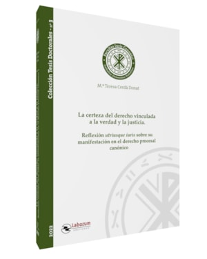 LA CERTEZA DEL DERECHO VINCULADA A LA VERDAD Y LA JUSTICIA. REFLEXIÓN UTRIUSQUE IURIS SOBRE SU MANIFESTACIÓN EN EL DERECHO PROCESAL CANÓNICO