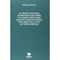 LA CIENCIA TEOLÓGICA DE FRANCISCO DE VITORIA Y LA SUMMA THEOLOGIAE DE SANTO TOMÁS DE AQUINO EN EL SIGLO XVI A LA LUZ DE