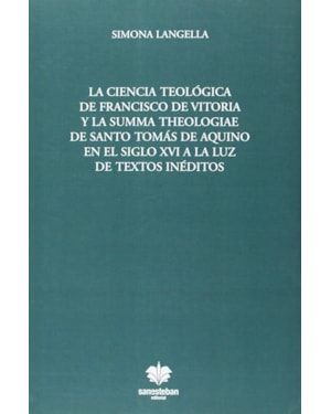 LA CIENCIA TEOLÓGICA DE FRANCISCO DE VITORIA Y LA SUMMA THEOLOGIAE DE SANTO TOMÁS DE AQUINO EN EL SIGLO XVI A LA LUZ DE