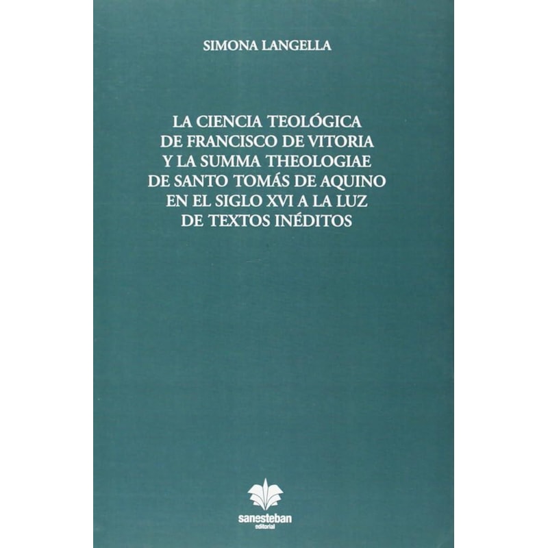 LA CIENCIA TEOLÓGICA DE FRANCISCO DE VITORIA Y LA SUMMA THEOLOGIAE DE SANTO TOMÁS DE AQUINO EN EL SIGLO XVI A LA LUZ DE