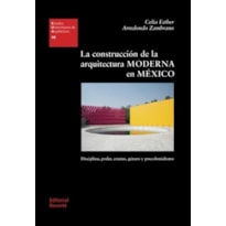 La construcción de la arquitectura moderna en México: disciplina, poder, estatus, género y poscolonialismo (Estudios Universitarios de Arquitectura (EUA) nº 38)