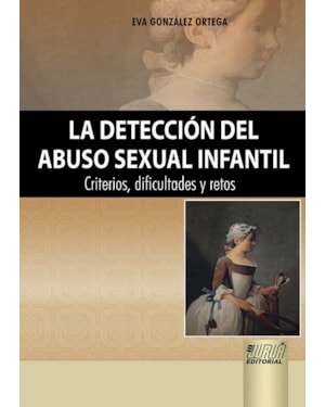 LA DETECCIÓN DEL ABUSO SEXUAL INFANTIL - CRITERIOS, DIFICULTADES Y RETOS