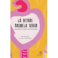 LÁ DETRÁS DAQUELA SERRA: QUADRAS E CANTIGAS POPULARES