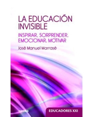 LA EDUCACION INVISIBLE: INSPIRAR, SORPRENDER, EMOCIONAR, MOTIVAR
