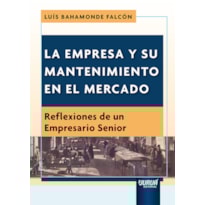 LA EMPRESA Y SU MANTENIMIENTO EN EL MERCADO - REFLEXIONES DE UN EMPRESARIO SENIOR
