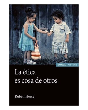 LA ÉTICA ES COSA DE OTROS
