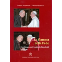 LA FIAMMA DELLA FEDE - UN DIALOGO CON IL CARDINALE PETER ERDO