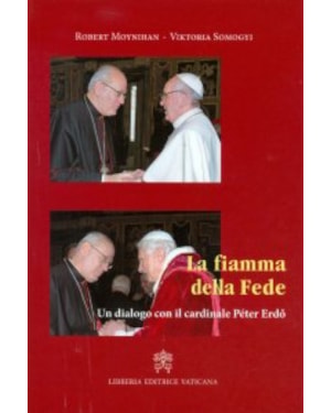 LA FIAMMA DELLA FEDE - UN DIALOGO CON IL CARDINALE PETER ERDO