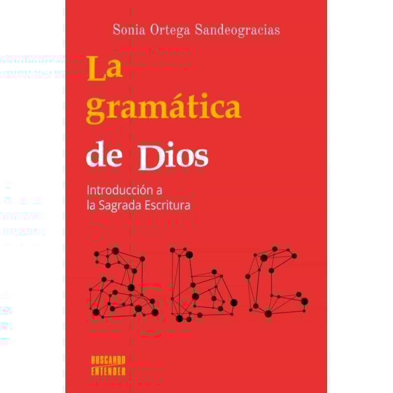 LA GRAMATICA DE DIOS - INTRODUCCION A LA SAGRADA ESCRITURA