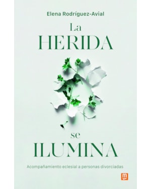 LA HERIDA SE ILUMINA: ACOMPAÑAMIENTO ECLESIAL A PERSONAS DIVORCIADAS