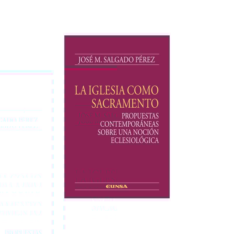 LA IGLESIA COMO SACRAMENTO. PROPUESTAS CONTEMPORÁNEAS SOBRE UNA NOCIÓN ECLESIOLÓGICA