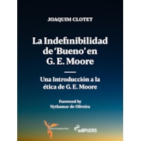 LA INDEFINIBILIDAD DE 'BUENO' EN G. E. MOORE: - UNA INTRODUCCIÓN A LA ÉTICA DE G. E. MOORE