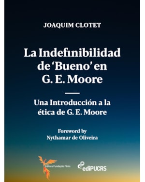 LA INDEFINIBILIDAD DE 'BUENO' EN G. E. MOORE: - UNA INTRODUCCIÓN A LA ÉTICA DE G. E. MOORE