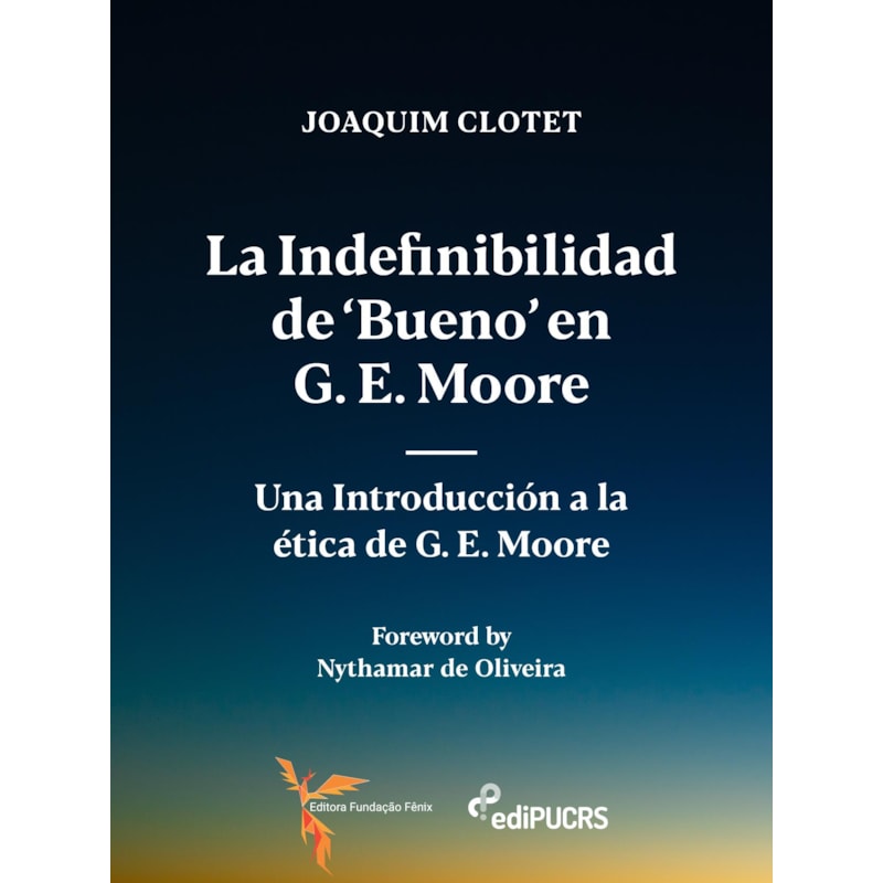 LA INDEFINIBILIDAD DE 'BUENO' EN G. E. MOORE: - UNA INTRODUCCIÓN A LA ÉTICA DE G. E. MOORE