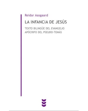 LA INFANCIA DE JESUS. TEXTO BILINGÜE DEL EVANGELIO APOCRIFO DEL PSEUDO-TOMAS
