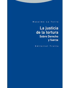 LA JUSTICIA DE LA TORTURA - SOBRE DERECHO Y FUERZA