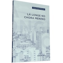LÁ LONGE NO CHORA MENINO