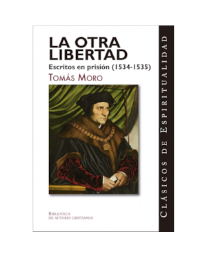 LA OTRA LIBERTAD - ESCRITOS EN PRISIÓN (1534-1535)