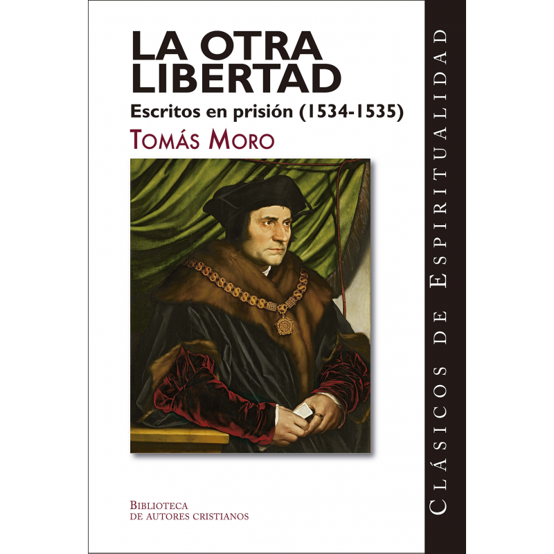 LA OTRA LIBERTAD - ESCRITOS EN PRISIÓN (1534-1535)