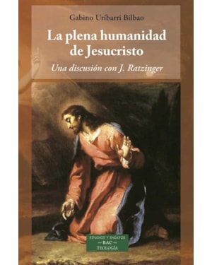 LA PLENA HUMANIDAD DE JESUCRISTO - UNA DISCUSION CON J. RATZINGER