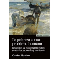 LA POBREZA COMO PROBLEMA HUMANO - RELACIONES DE ESCASEZ ENTRE BIENES MATERIALES, RACIONALES Y ESPIRITUALES