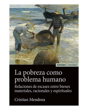 LA POBREZA COMO PROBLEMA HUMANO - RELACIONES DE ESCASEZ ENTRE BIENES MATERIALES, RACIONALES Y ESPIRITUALES
