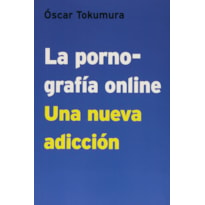 LA PORNOGRAFÍA ONLINE - UNA NUEVA ADICCIÓN